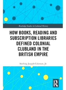 预订 How Books, Reading and Subscription Libraries Defined Colonial Clubland in the British Empire 书籍、阅读与订阅图书