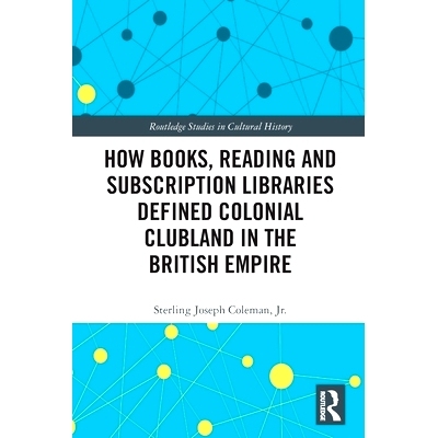 预订 How Books, Reading and Subscription Libraries Defined Colonial Clubland in the British Empire 书籍、阅读与订阅图书