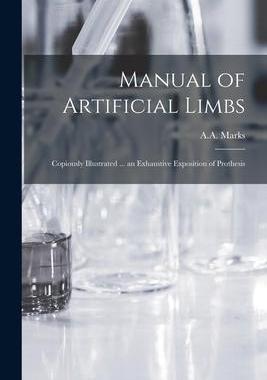 [预订]Manual of Artificial Limbs: Copiously Illustrated ... an Exhaustive Exposition of Prothesis 9781015039049