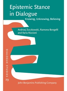 预订 Epistemic Stance in Dialogue. Knowing, Unknowing, Believing. 对话中的认知立场：了解，不了解，相信。: 9789027210463