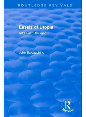 预订 Easels of Utopia: Art’s Fact Returned 乌托邦的画架：返回的艺术事实: 9781138579514