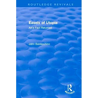预订 Easels of Utopia: Art’s Fact Returned 乌托邦的画架：返回的艺术事实: 9781138579514