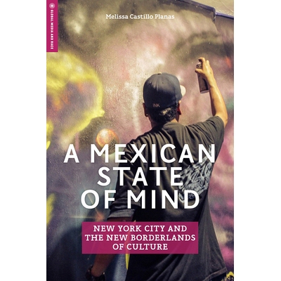 预订 A Mexican State of Mind: New York City and the New Borderlands of Culture 墨西哥心态: 9781978802278