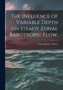 [预订]The Influence of Variable Depth on Steady Zonal Barotropic Flow. 9781014888396