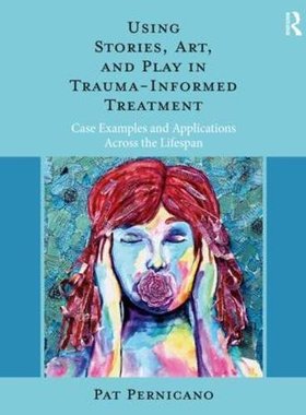 【预订】Using Stories, Art, And Play In Trauma-Informed Treatment