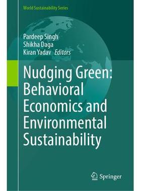 预订 Nudging Green: Behavioral Economics and Environmental Sustainability推动绿色：行为经济学与环境可持续性: 97830316597