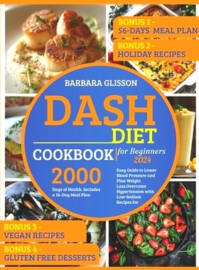 预订 Dash Diet Cookbook for Beginners 2024: Easy Guide to Lower Blood Pressure and Plan Weight Loss.Overcome Hypertensio