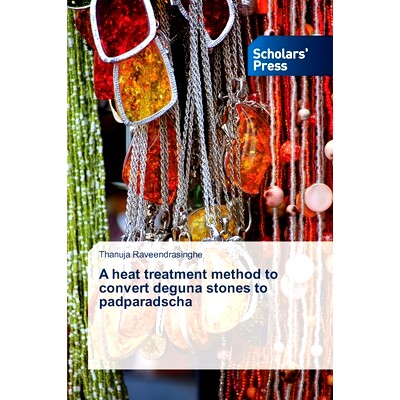 预订 A heat treatment method to convert deguna stones to padparadscha: 9786138831488