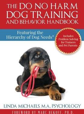 [预订]The Do No Harm Dog Training and Behavior Handbook: Featuring the Hierarchy of Dog Needs(R) 9781732253704