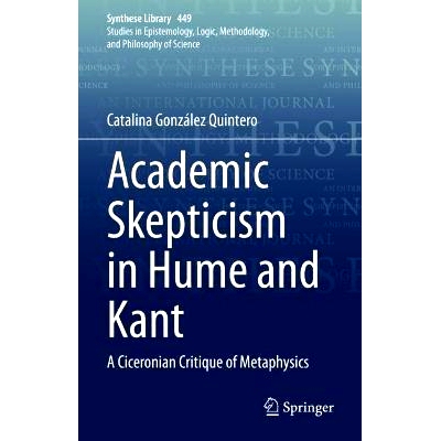 预订 Academic Skepticism in Hume and Kant: A Ciceronian Critique of Metaphysics 休谟与康德的学术怀疑论：西塞罗式的形而上