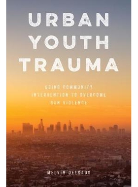 预订 Urban Youth Trauma: Using Community Intervention to Overcome Gun Violence 城市青少年创伤：利用社区干预克服枪支暴力: