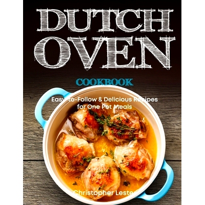 预订 Dutch Oven Cookbook: Easy-to-Follow Delicious Recipes for One Pot Meals