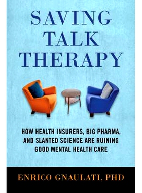 预订 Saving Talk Therapy: How Health Insurers, Big Pharma, and Slanted Science Are Ruining Good Mental Health Care: 9780