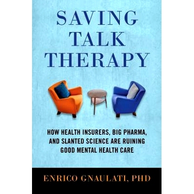 预订 Saving Talk Therapy: How Health Insurers, Big Pharma, and Slanted Science Are Ruining Good Mental Health Care: 9780