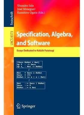 预订 Specification, Algebra, and Software: Essays Dedicated to Kokichi Futatsugi 规格、代数与软件：纪念小吉幸生文集: 978