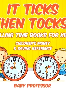预订 It Ticks Then Tocks! - Telling Time Books for Kids: Children’s Money & Saving Reference: 9781683263920