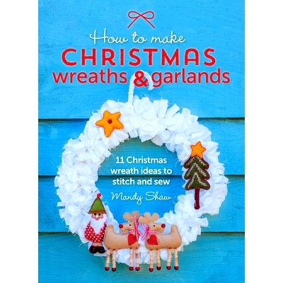 预订 How to Make Christmas Wreaths and Garlands: 11 Christmas Wreath Ideas to Stitch and Sew: 9781446306208