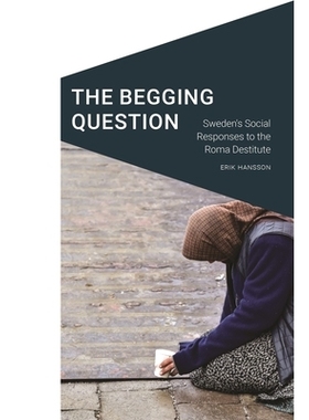 预订 The Begging Question: Sweden’s Social Responses to the Roma Destitute 乞讨问题：瑞典对罗姆人赤贫的社会反应: 978149