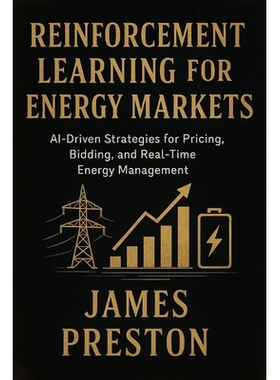 预订 Reinforcement Learning for Energy Markets: Foundations, Algorithms, and Applied Intelligence in Modern Power System