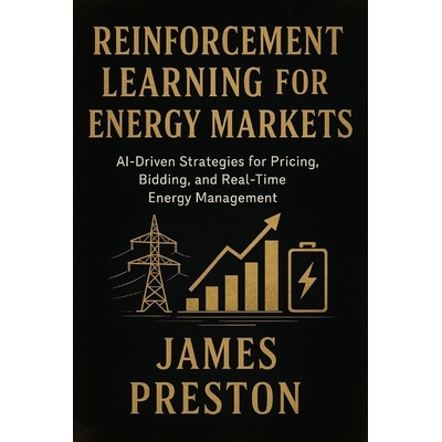 预订 Reinforcement Learning for Energy Markets: Foundations, Algorithms, and Applied Intelligence in Modern Power System