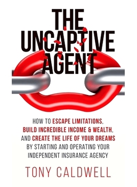 预订 The UnCaptive Agent: How to Escape Limitations, Build Incredible Income & Wealth, and Create the Life of Your Dream
