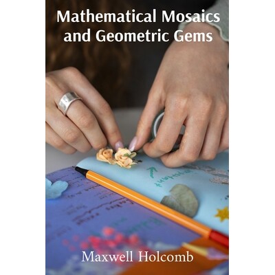 预订 Mathematical Mosaics and Geometric Gems: A playful guide for cultivating mathematical awareness, showcasing art, ge