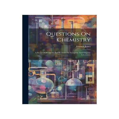 [预订]Questions On Chemistry: A Series Of Problems And Exercises In Inorganic And Organic Chemistry 9781021874511