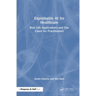 预订 Explainable AI for Healthcare: Real Life Applications and Use Cases for Practitioners: 9781032911120