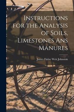 [预订]Instructions for the Analysis of Soils, Limestones ans Manures 9781018887746
