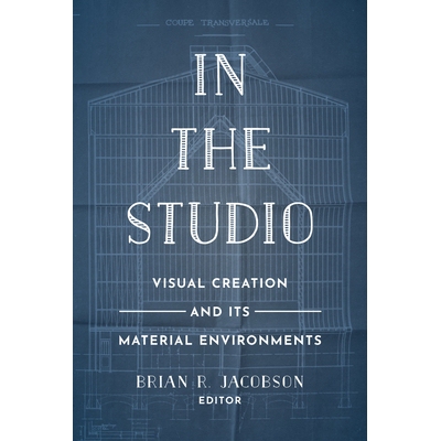 预订 In the Studio: Visual Creation and Its Material Environments: 9780520297609