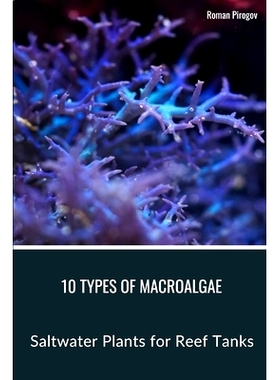 预订 10 Types of Macroalgae: Saltwater Plants for Reef Tanks: 9798876161079