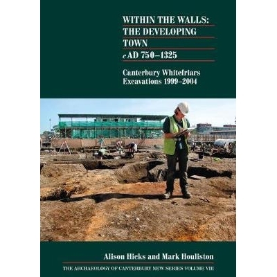 预订 Within The Walls: The Developing Town Ad 750-1325: Canterbury Whitefriars Excavations 1999-2004 墙内:公元750-1325年