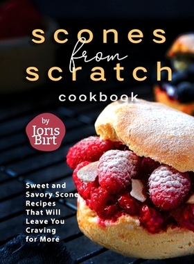预订 Scones from Scratch Cookbook: Sweet and Savory Scone Recipes That Will Leave You Craving for More: 9798862325430