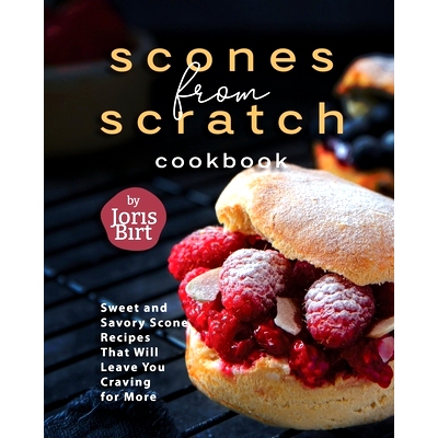 预订 Scones from Scratch Cookbook: Sweet and Savory Scone Recipes That Will Leave You Craving for More: 9798862325430