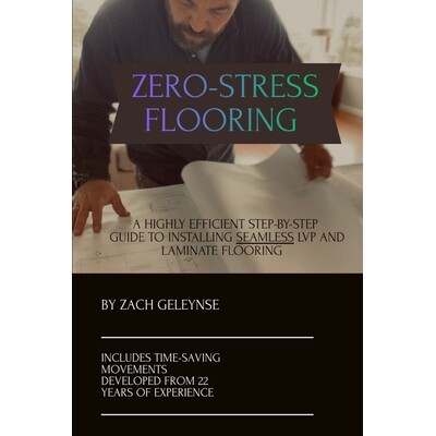 预订 Zero-Stress Flooring: A Highly Efficient Step-By-Step Guide To Installing Seamless LVP and Laminate Flooring 979827