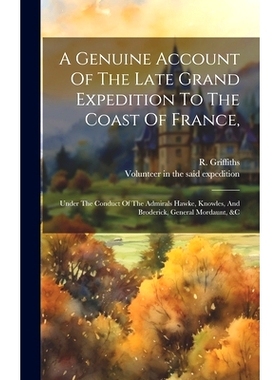 预订 A Genuine Account Of The Late Grand Expedition To The Coast Of France,: Under The Conduct Of The Admirals Hawke, Kn