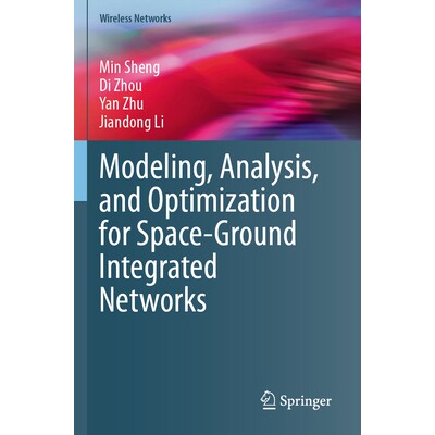 预订 Modeling, Analysis, and Optimization for Space-Ground Integrated Networks 空间-地面集成网络的建模、分析与优化 97830