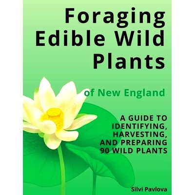 预订 Foraging Edible Wild Plants of New England: A Guide to Identifying, Harvesting, and Preparing 90 Wild Plants