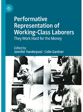 预订 Performative Representation of Working-Class Laborers: They Work Hard for the Money 工人*劳动者的表演表现：他们