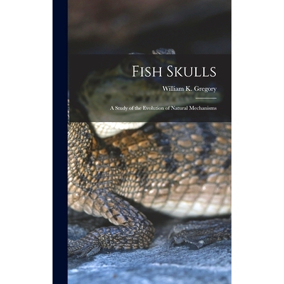预订 Fish Skulls; a Study of the Evolution of Natural Mechanisms: 9781015526280