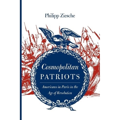 预订 Cosmopolitan Patriots: Americans in Paris in the Age of Revolution 世界主义爱国者：*时代巴黎的美国人（丛书）: 97808