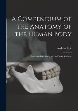 [预订]A Compendium of the Anatomy of the Human Body: Intended Principally for the Use of Students; 1 9781015361874
