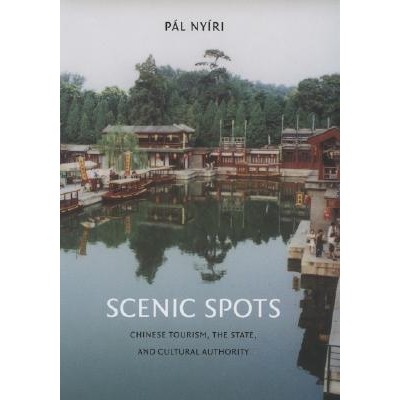 预订 Scenic Spots: Chinese Tourism, the State, and Cultural Authority: 9780295985886
