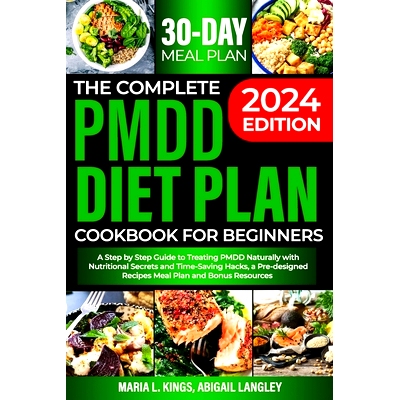 预订 The Complete Pmdd Diet Plan Cookbook for Beginners: A Step by Step Guide to Treating PMDD Naturally with Effective