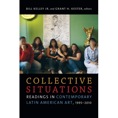 预订 Collective Situations: Readings in Contemporary Latin American Art, 1995-2010 集体情况：当代拉丁美洲艺术读物 1995-2
