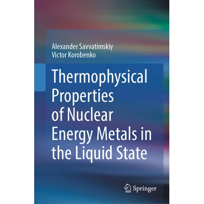 预订 Thermophysical Properties of Nuclear Energy Metals in the Liquid State 液态核能金属的热物理性质 9783032217875