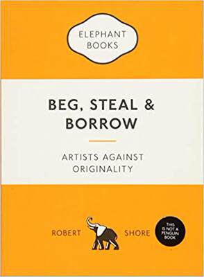 【预售】Beg, Steal & Borrow: Artists Against Originality