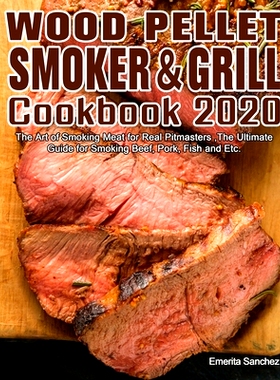 预订 Wood Pellet Smoker and Grill Cookbook #2020: The Art of Smoking Meat for Real Pitmasters, The Ultimate Guide for Sm