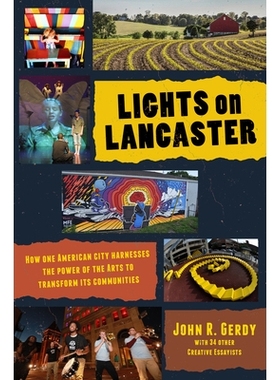 预订 Lights on Lancaster: How One American City Harnesses the Power of the Arts to Transform its Communities 兰开斯特的