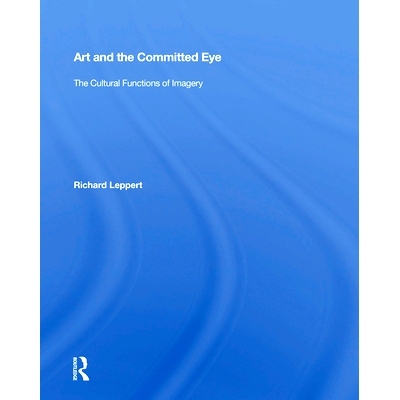 预订 Art And The Committed Eye: The Cultural Functions Of Imagery 艺术与眼神：意象的文化功能: 9780367154615